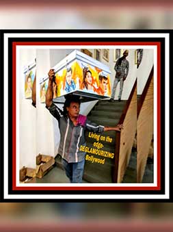 LIVING ON THE EDGE – DEGLAMOURIZING BOLLYWOOD