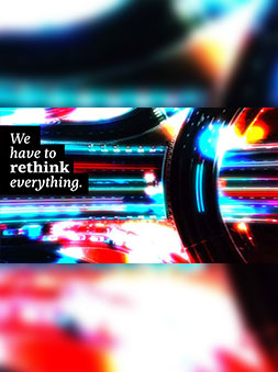 We have to rethink everything