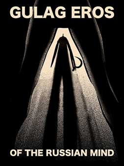 Gulag Eros of the Russian Mind: Sex in the Soviet Union